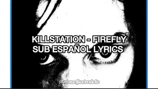 KILLSTATION - FIREFLY SUB ESPAÑOL LYRICS 