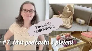 7.část podcastu - povídání o všem možném, ukázky přízí a hedvábný sukní, LOSOVÁNÍ :-)