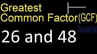GCF 26 and 48 . greatest common factor . GCF(26 , 48) , How to Find GCF