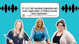 Episode 47 Let's Find Functional Organization with Angela Aitken of Finding Function Home Organizing