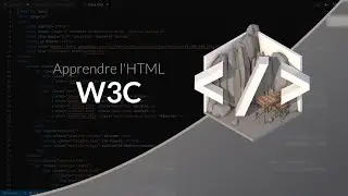Apprendre l'HTML : Qu'est ce que le W3C ?