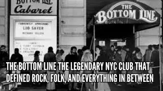 The Bottom Line The Legendary NYC Club That Defined Rock, Folk, and Everything In Between