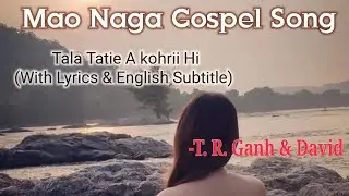 Mao Naga Gospel Song - Tala Tatie A kohrii Hi (LYRICS with English Subtitle) || T. R. Ganh & David