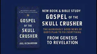 New Release: Gospel of the Skull Crusher: The Gloriously Good New of God's Plan to Fix Everything