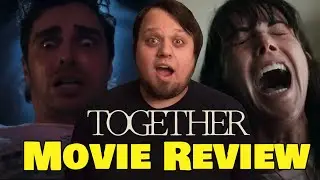 TOGETHER | Movie Review | A Wild Body Horror Filled Ride | NEON
