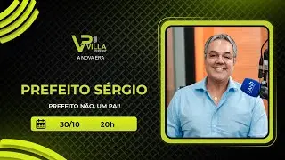 PREFEITO S&Eacute;RGIO  |  VILLA PODCAST  #038