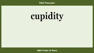 cupidity, How to Say or Pronounce CUPIDITY in American, British, Australian English
