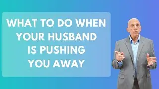 What to Do When Your Husband is Pushing You Away