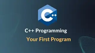 C++ Programming - Your First C++ Program