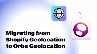 Migrating from Shopify Geolocation to Orbe