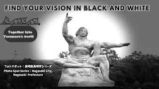 Find  Your  Vision  in  Black  and  White｜Photo Spot Series｜Nagasaki City｜Nagasaki  Prefecture