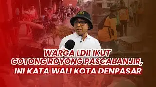 LDII TV: Wali Kota Denpasar Apresiasi LDII Ikut Gotong Royong Bersihkan Area Terdampak Banjir