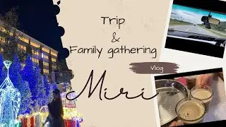 Trip & Family Gathering | Miri Series vlog