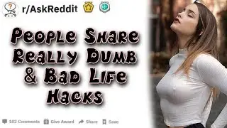 People Share Really Dumb & Bad Life Hacks | Reddit Stories