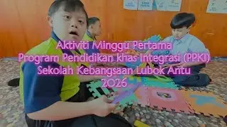 AKTIVITI MINGGU PERTAMA PROGRAM PENDIDIKAN KHAS INTEGRASI (PPKI) SK LUBOK ANTU 2026 #PPKISKLA  