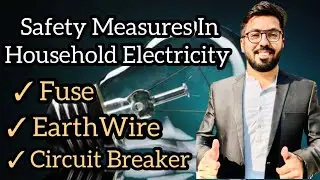 Safety Measures In Household Electricity | Fuse | Circuit Breaker | Earth Wire | Class X | Chapter#6
