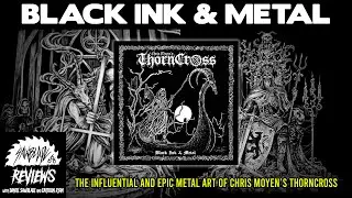Chris Moyen's Thorncross: Black Ink & Metal - The Unholy Grail of Metal Art.