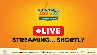 Advantage Assam 2.0 : Inauguration Ceremony & Sessions