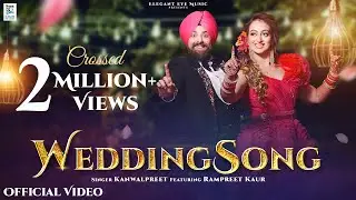 WeddingSong - New Punjabi Wedding Song 2023 | Kanwalpreet | Rampreet Kaur | Ajay Jain