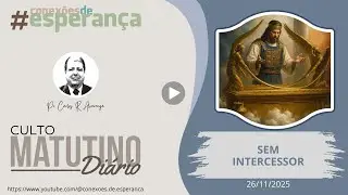 26/11/2025 - CULTO MATINAL: SEM INTERCESSOR