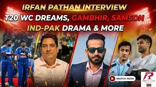 IRFAN PATHAN INTERVIEW: T20 WC DREAMS, IND VS PAK, GAUTAM GAMBHIR, SAMSON VS ISHAN - TEAM INDIA