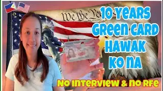 MY 10 YEARS GREEN CARD HAWAK KO NA!/NO INTERVIEW & NO RFE
