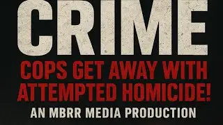 LIVE FROM THE SCENE Of THE CRIME- Where Cops Get Away With Attempted Homicide!