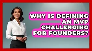 Why Is Defining An MVP Challenging For Founders? - Founders Supporting Founders