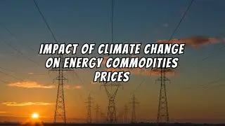 Impact of Climate Change on Energy (Commodities Prices)