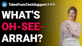 r/TalesFromTechSupport What's Oh-See-Arrah? Rslash reddit stories