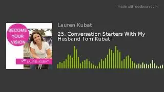 25. Conversation Starters With My Husband Tom Kubat!