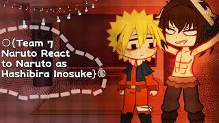 ○{Team 7 Naruto React to Naruto as Hashibira Inosuke}○