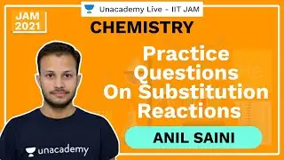 Practice Questions on Substitution Reactions | IIT JAM Chemistry | Anil | JAM 2021 | Unacademy Live