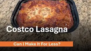 Costco Lasagna:  Can I Make It For Less?