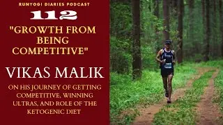 EP-112 with Vikas Malik on his 100-mile finish record, 50k wins & ketogenic diet