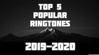Top 5 Popular Ringtones 2019-2020 | Download Now