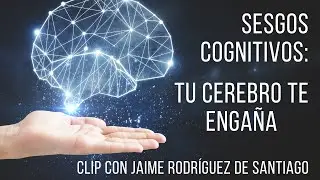 🧠 SESGOS COGNITIVOS: Qué son y CÓMO NOS ENGAÑAN y ejemplos, con JAIME RODRÍGUEZ DE SANTIAGO 📈