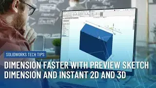 SOLIDWORKS Tech Tip: Dimension Faster with Preview Sketch Dimension and Instant 2D and Instant3D