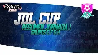 FOOTBALL MANAGER 2018 | JDL Cup | Resumen Grupos E,F,G y H Jornada 1 | FM18 Espa&ntilde;ol