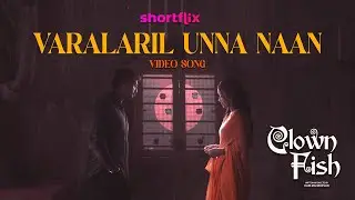 Varalaril Unna Naan - Video song | Clown Fish | ShortFlix