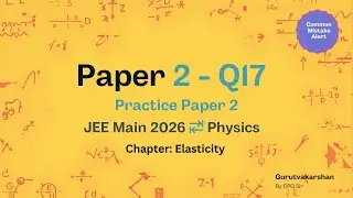 JEE Main 2026 Physics Practice Paper 2 | Q17 | Elasticity | Common Mistake Question