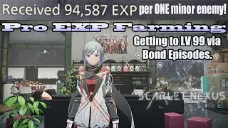 Scarlet Nexus -  Pro EXP Farming - Getting to LV 99 via Bond Episodes