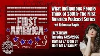 What Indigenous People Think of the 250th: The First America Podcast Series w/ Rebecca Nagle