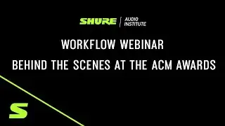 Webinar: Behind the Scenes at the ACM Awards | Shure