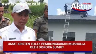 UMAT KRISTEN TOLAK PEMBONGKARAN MUSHOLLA OLEH DISPORA SUMUT
