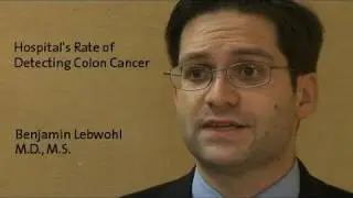 Hospital's Rate of Detecting Colon Cancer - Dr. Benjamin Lebwohl