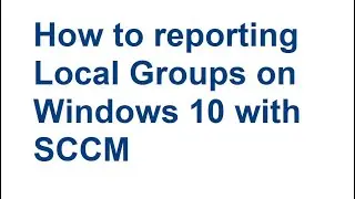 How to capture local groups members on workstations with SCCM