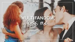 Multifandom | Kiss Me