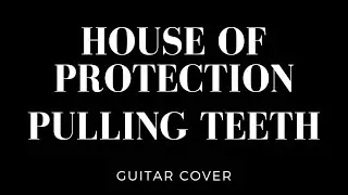 House of Protection - Pulling Teeth [Guitar cover]