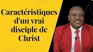 CARACTERISTIQUES D'UN VRAI DISCIPLE DE CHRIST